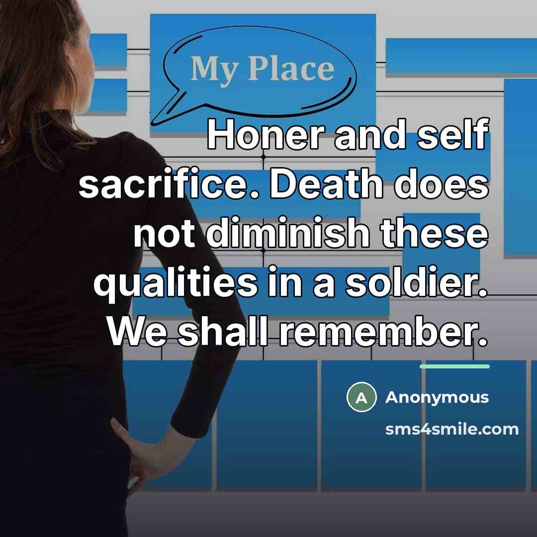 “Honer and self sacrifice. Death does not diminish these qualities…” quote by Anonymous