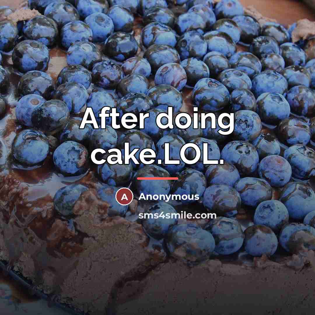 “After doing cake.LOL.…” quote by Anonymous