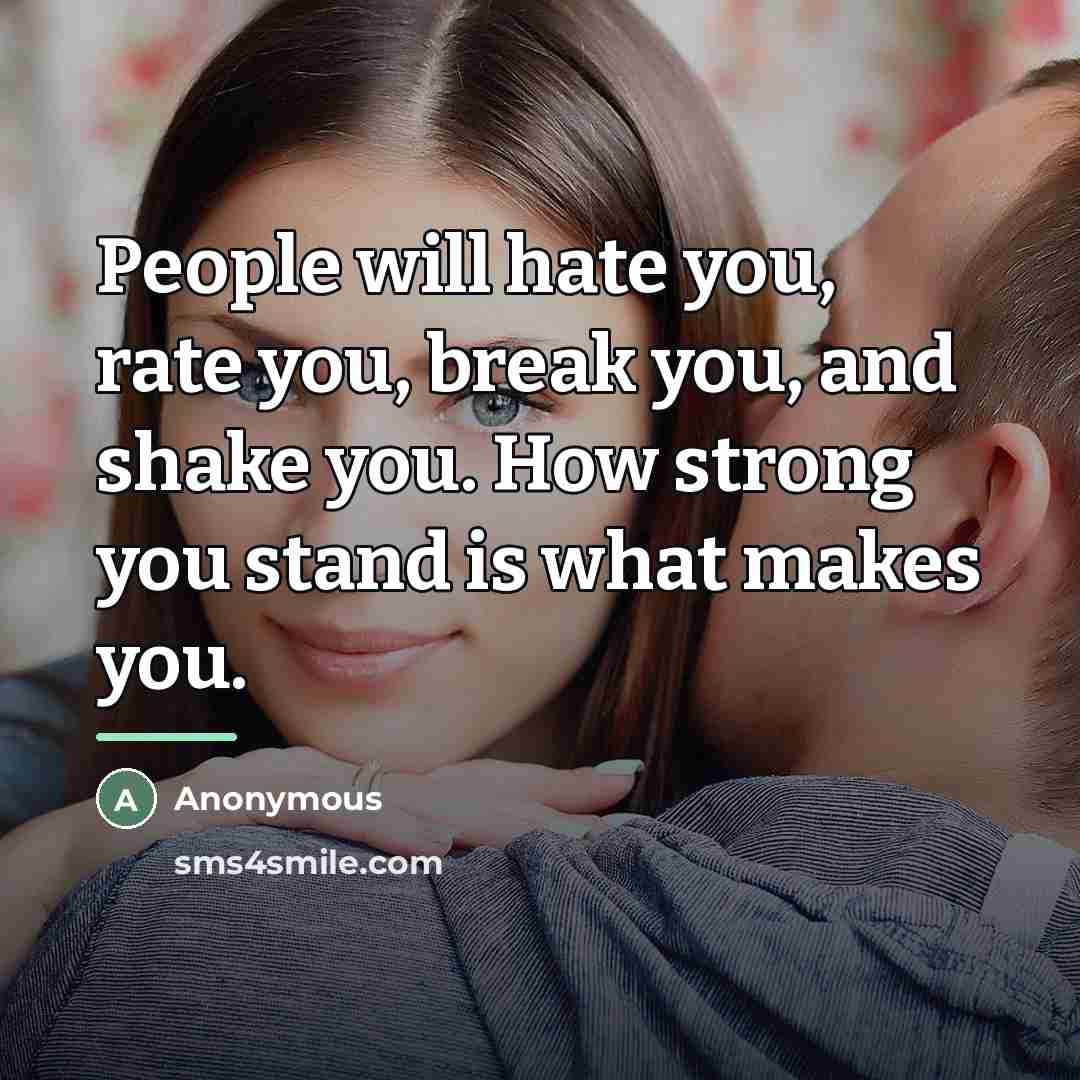“People will hate you, rate you, break you, and shake…” quote by Anonymous