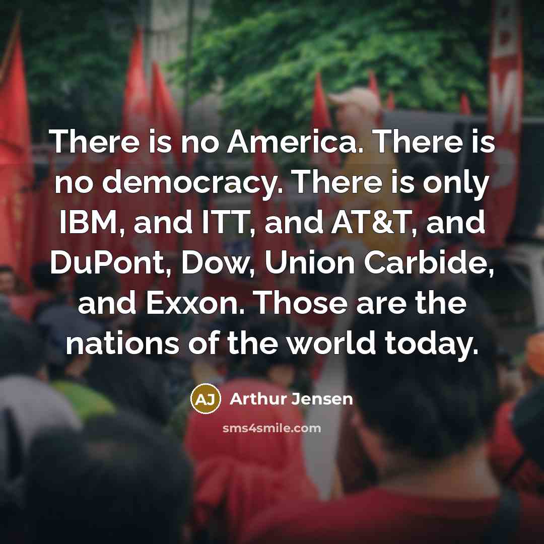 “There is no America. There is no democracy. There is…” quote by Arthur Jensen
