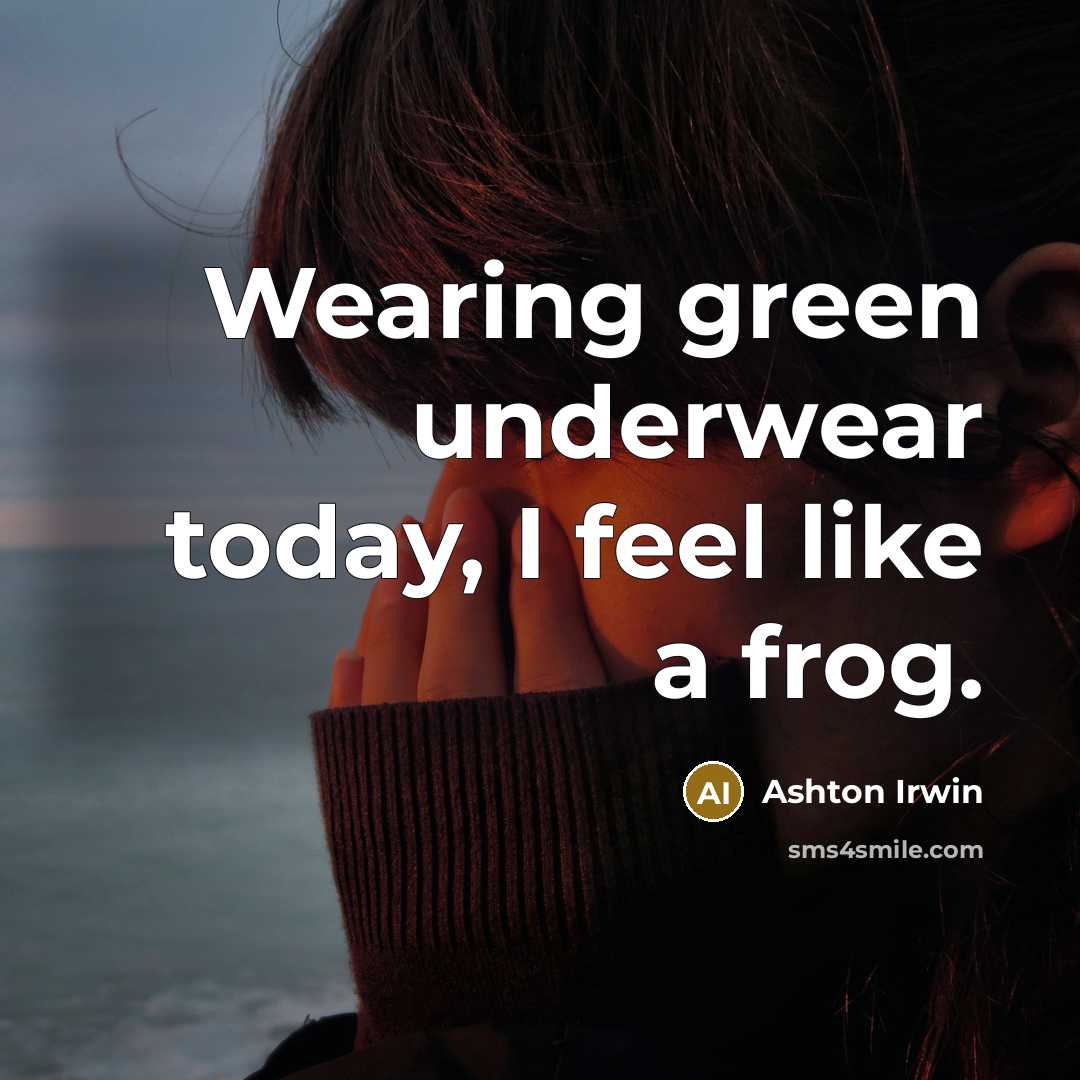 “Wearing green underwear today, I feel like a frog.…” quote by Ashton Irwin