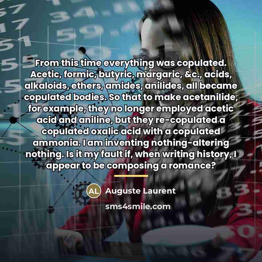 “From this time everything was copulated. Acetic, formic, butyric, margaric,…” quote by Auguste Laurent