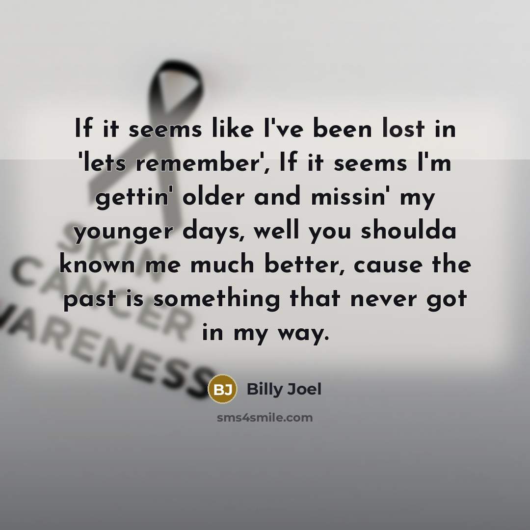 “If it seems like I've been lost in 'lets remember',…” quote by Billy Joel