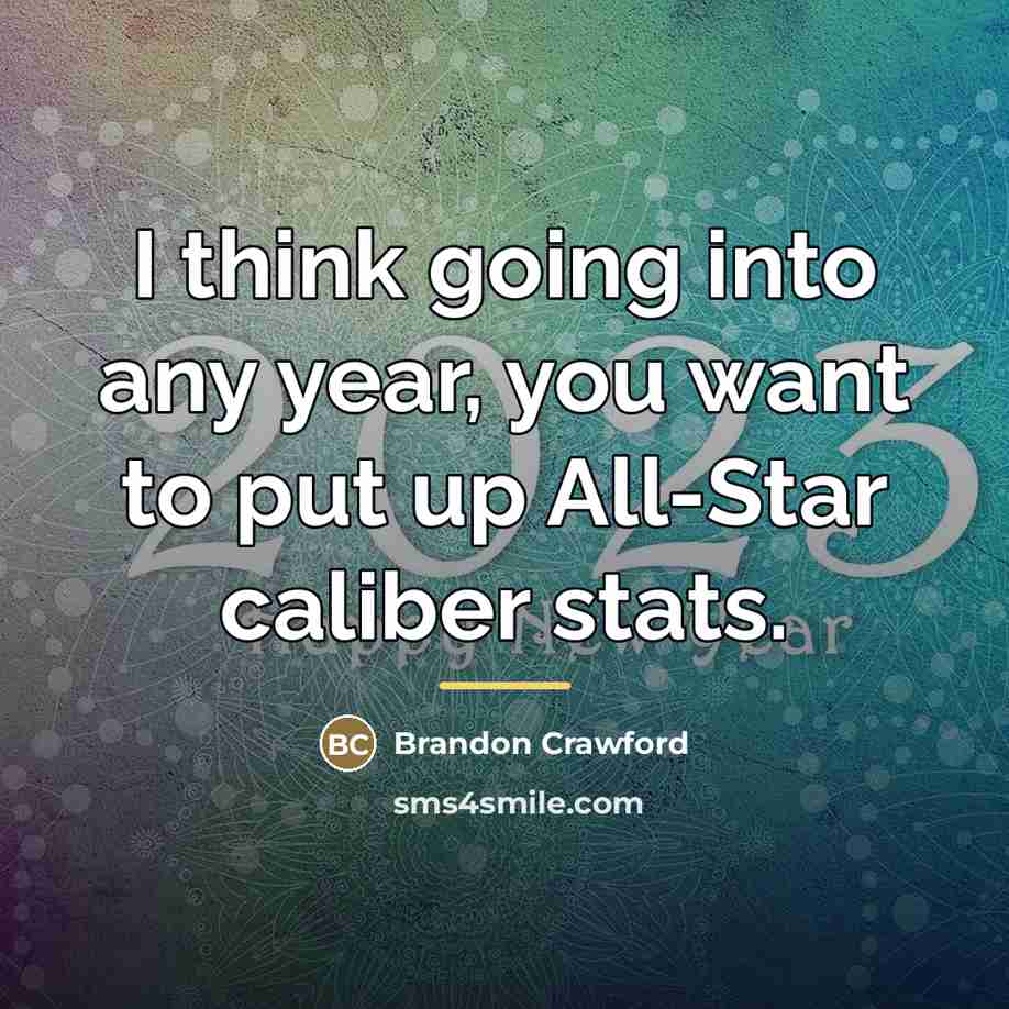 “I think going into any year, you want to put…” quote by Brandon Crawford