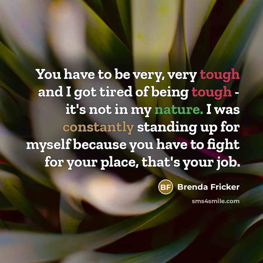 “You have to be very, very tough and I got…” quote by Brenda Fricker