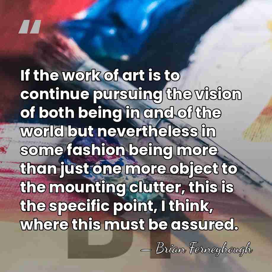 If the work of art is to continue pursuing the vision of&hellip; - Brian Ferneyhough