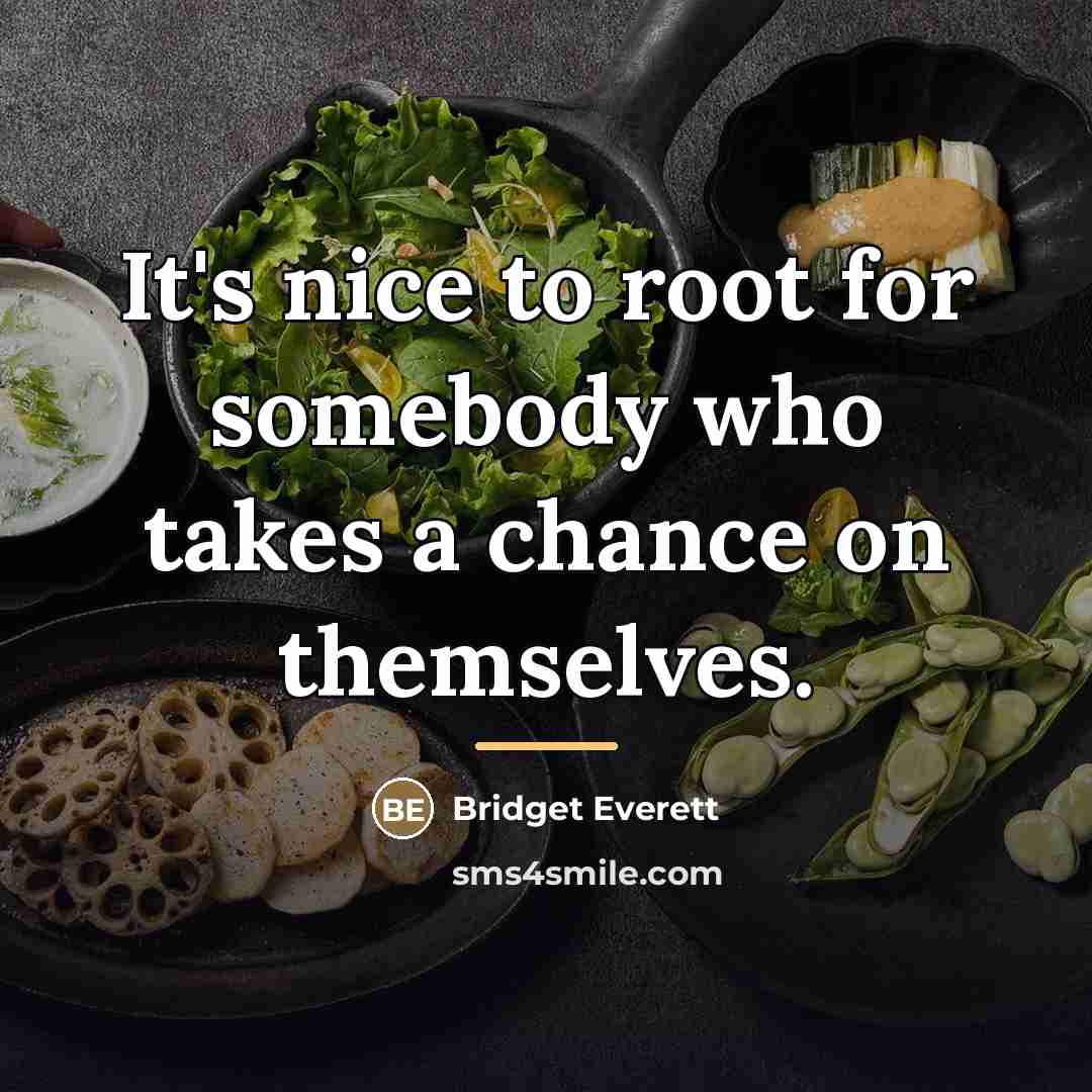 “It's nice to root for somebody who takes a chance…” quote by Bridget Everett
