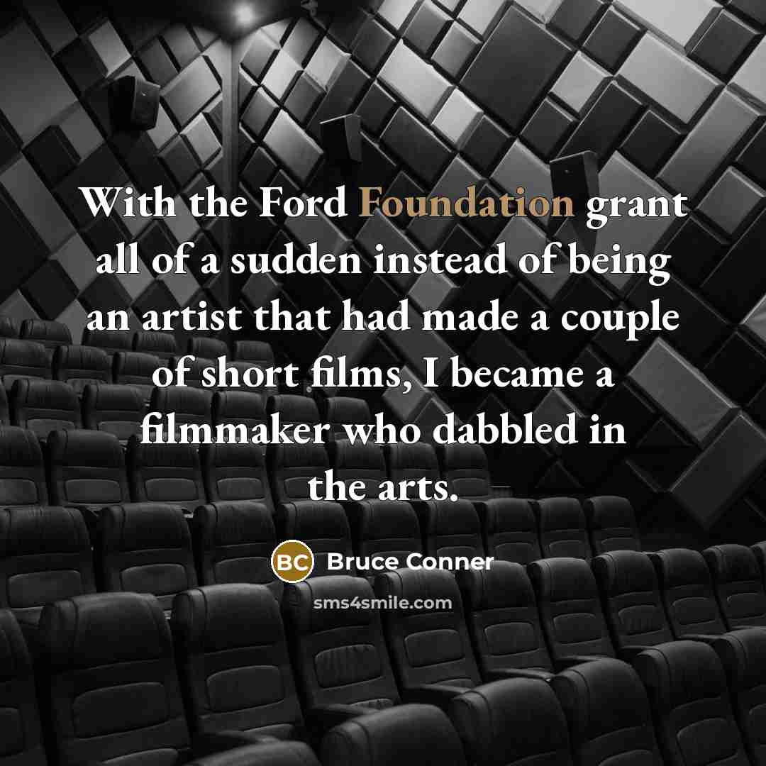 “With the Ford Foundation grant all of a sudden instead…” quote by Bruce Conner