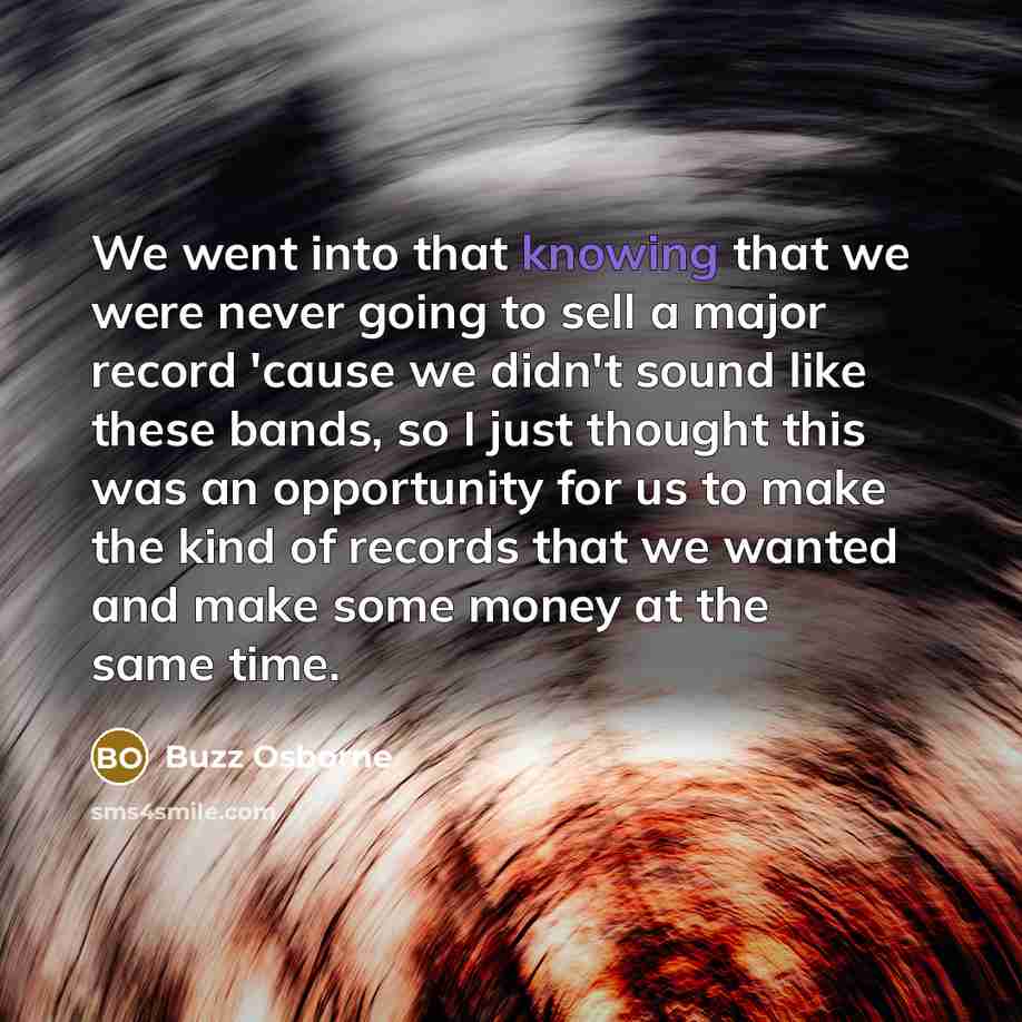 “We went into that knowing that we were never going…” quote by Buzz Osborne