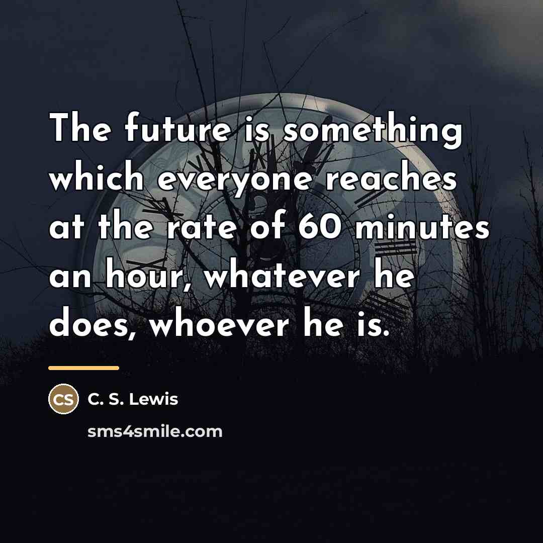 “The future is something which everyone reaches at the rate…” quote by C. S. Lewis