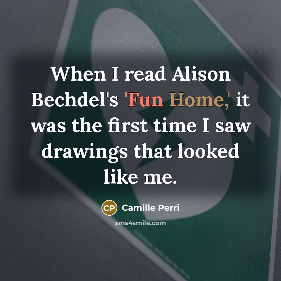 “When I read Alison Bechdel's 'Fun Home,' it was the first time I saw drawings that looked like me.” quote by Camille Perri