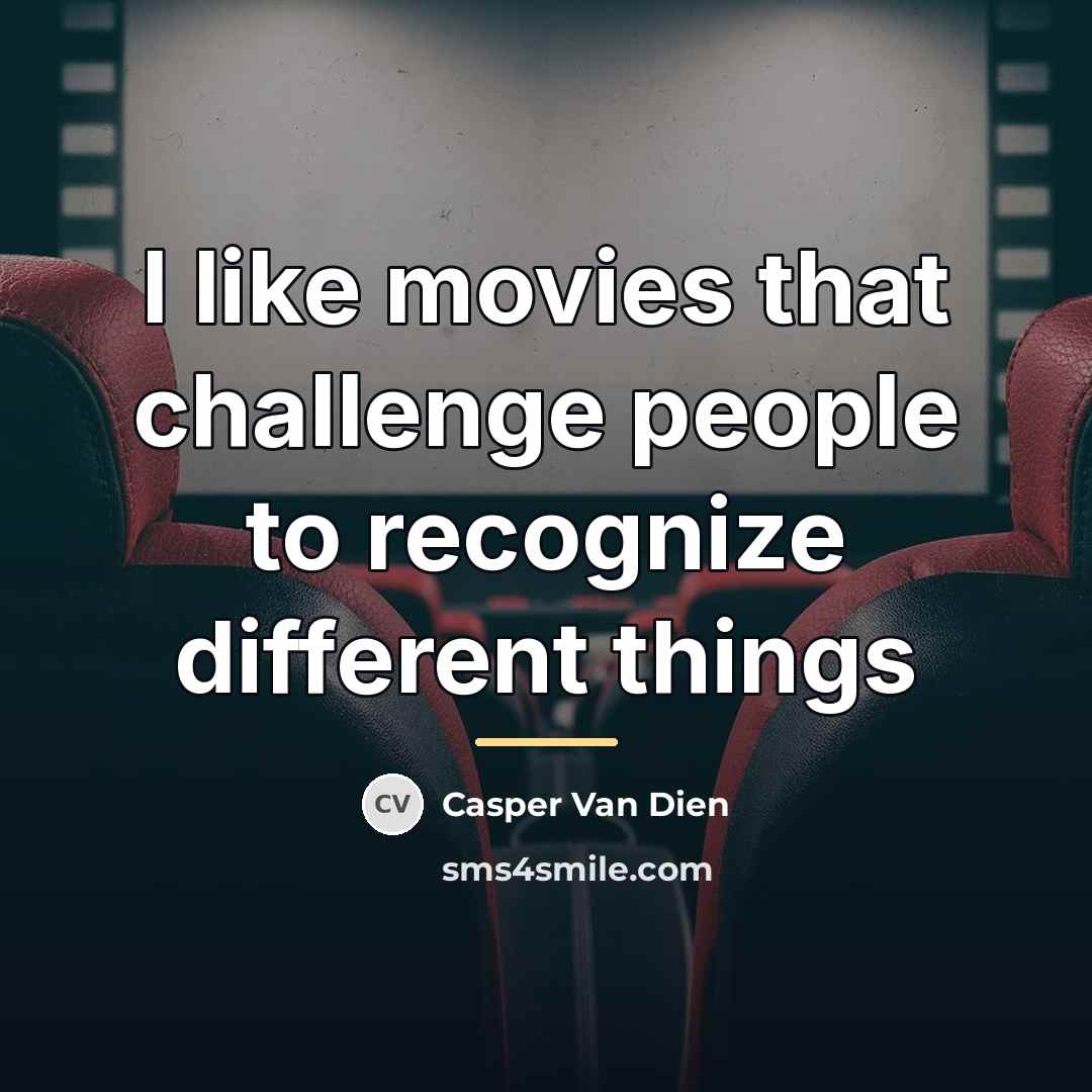 “I like movies that challenge people to recognize different things…” quote by Casper Van Dien