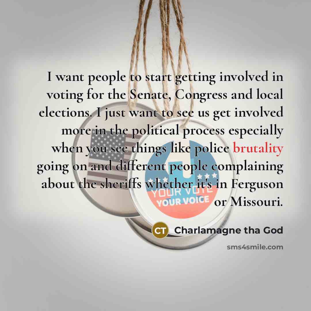 “I want people to start getting involved in voting for…” quote by Charlamagne Tha God