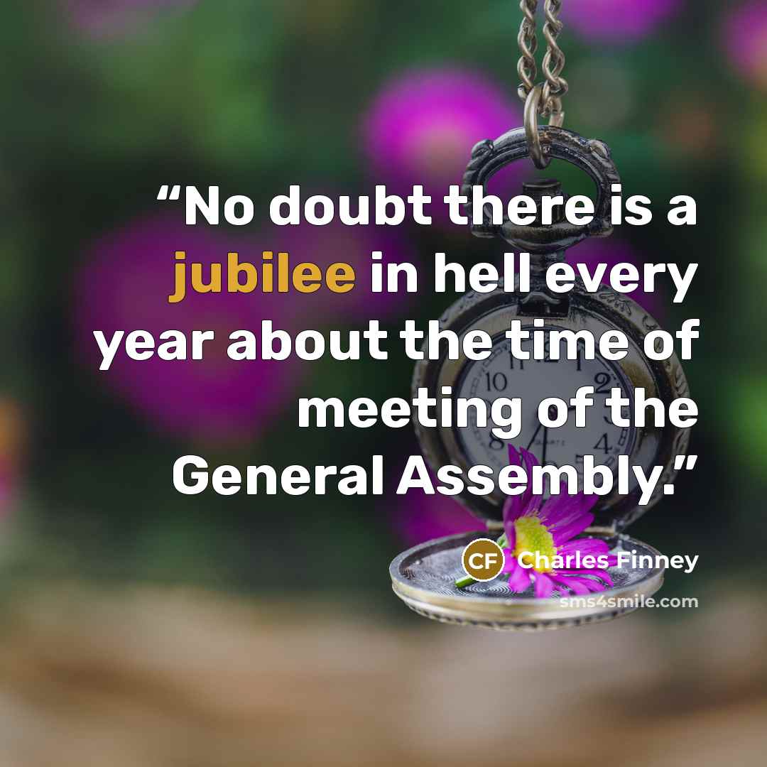 “No doubt there is a jubilee in hell every year about the time of meeting of the General Assembly.” quote by Charles Finney