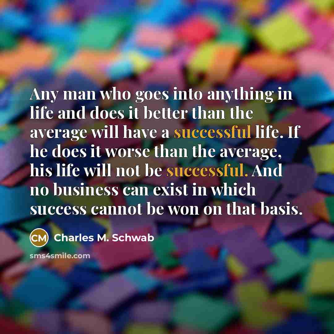 “Any man who goes into anything in life and does…” quote by Charles M. Schwab