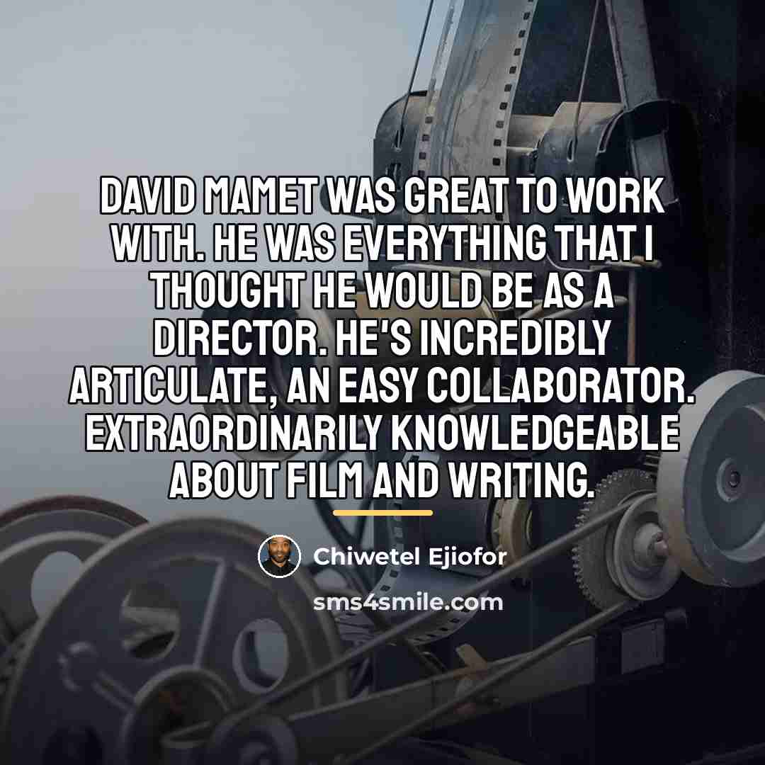 “David Mamet was great to work with. He was everything…” quote by Chiwetel Ejiofor