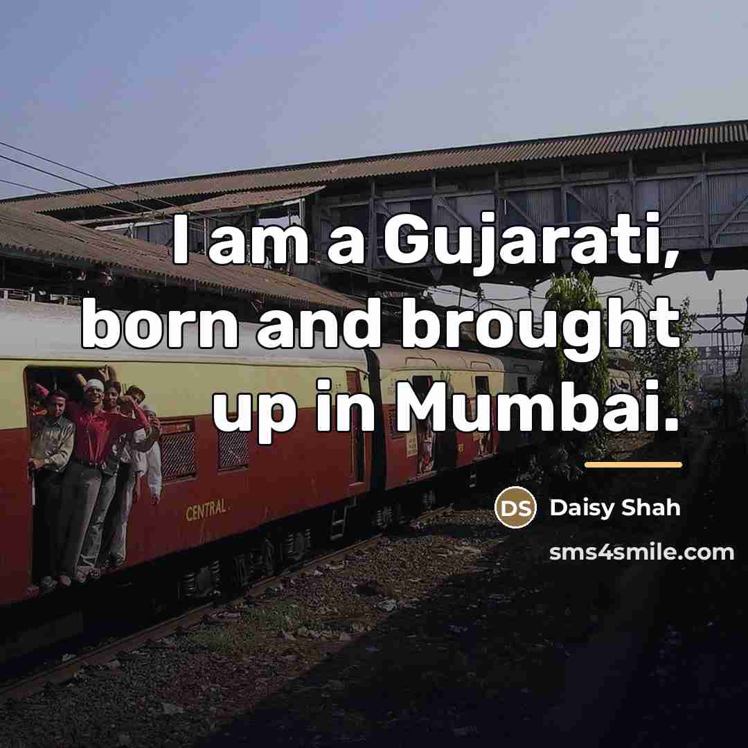 “I am a Gujarati, born and brought up in Mumbai.…” quote by Daisy Shah