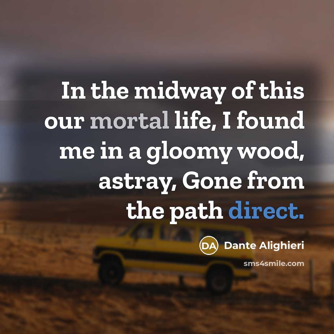 “In the midway of this our mortal life, I found…” quote by Dante Alighieri