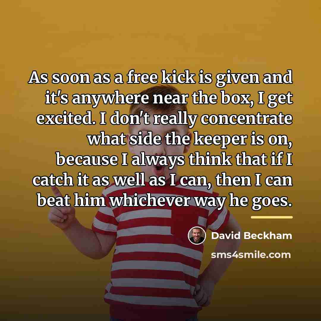 “As soon as a free kick is given and it's…” quote by David Beckham