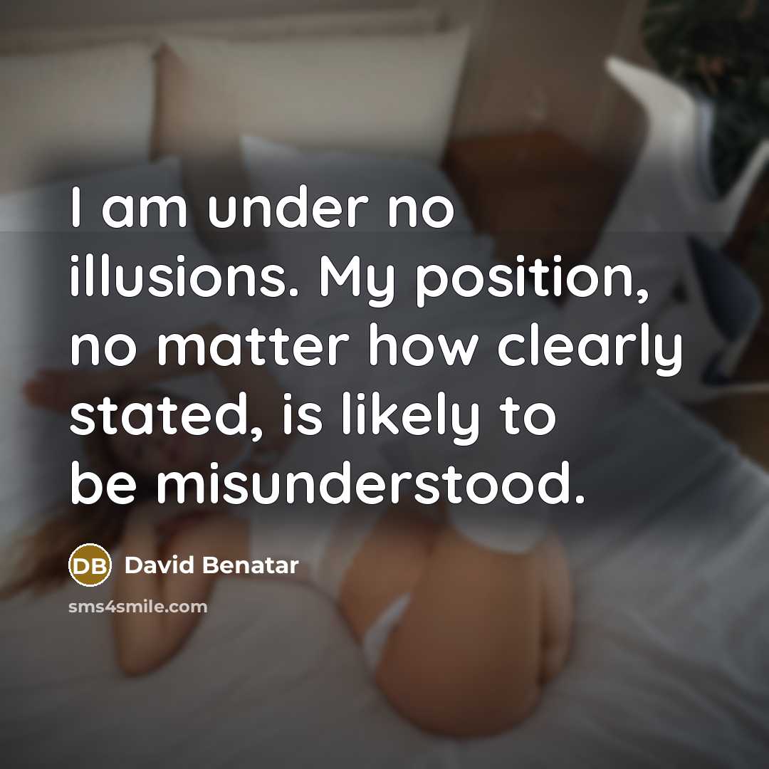 “I am under no illusions. My position, no matter how…” quote by David Benatar