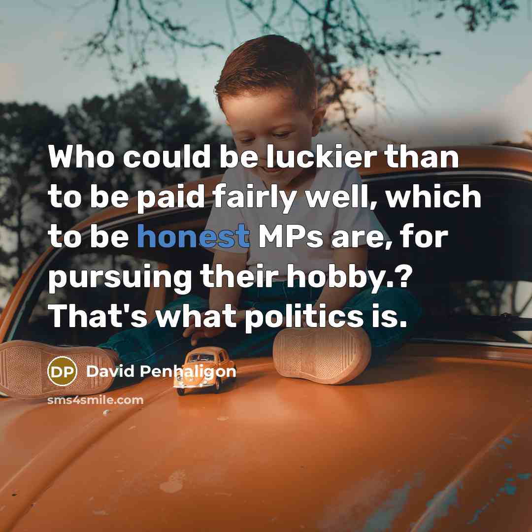 “Who could be luckier than to be paid fairly well,…” quote by David Penhaligon