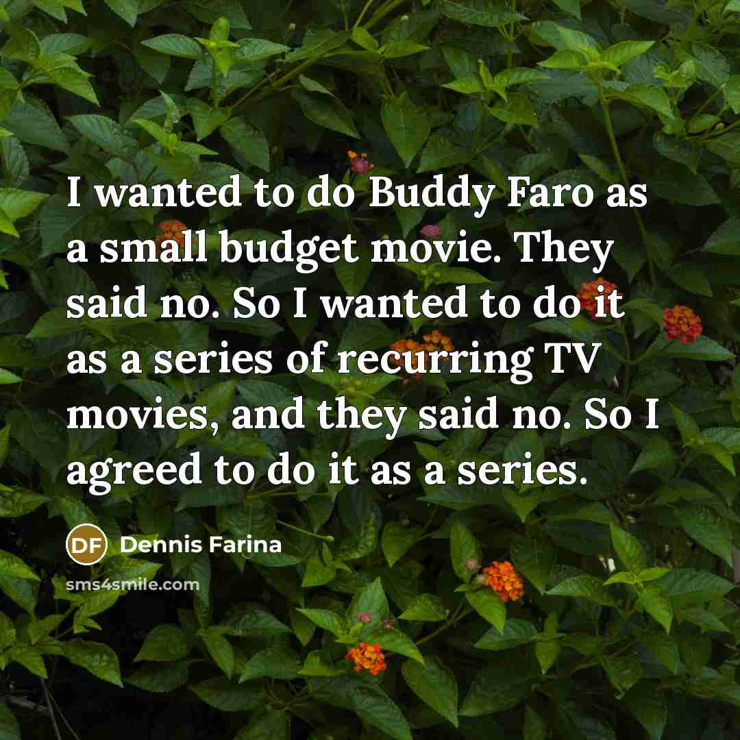 “I wanted to do Buddy Faro as a small budget…” quote by Dennis Farina