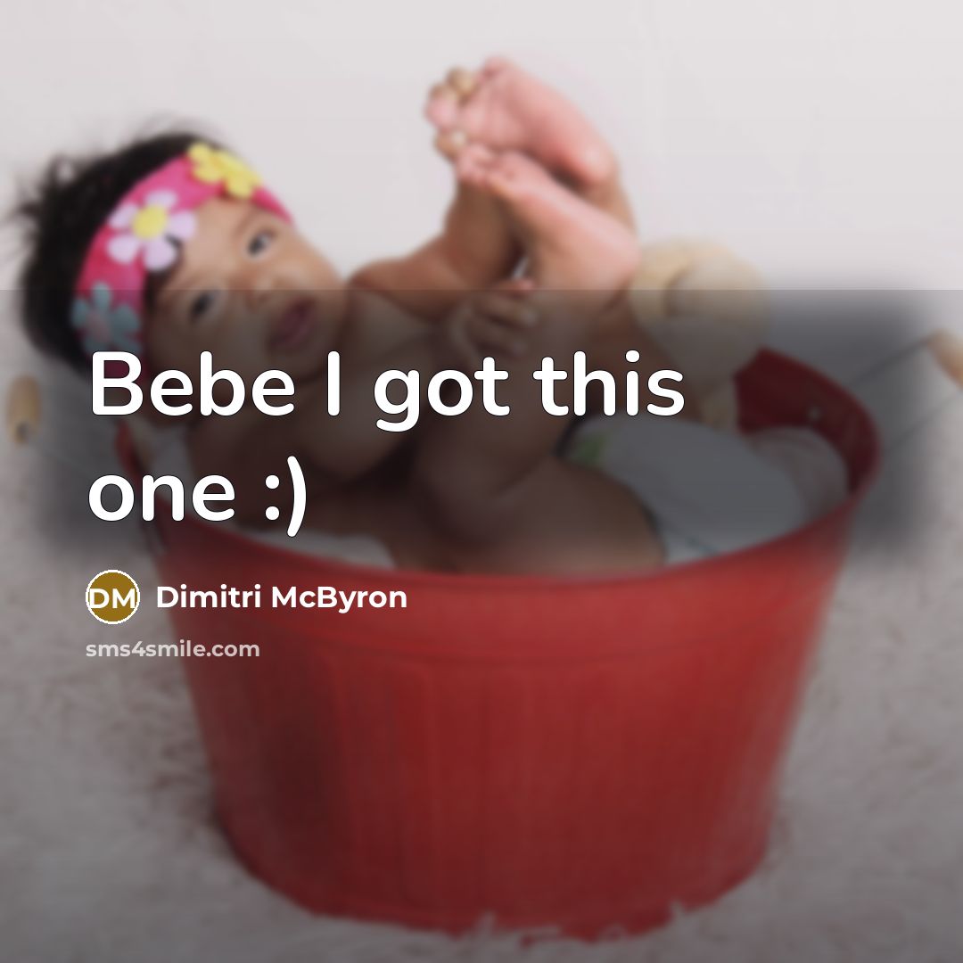 “Bebe I got this one :)” quote by Dimitri McByron