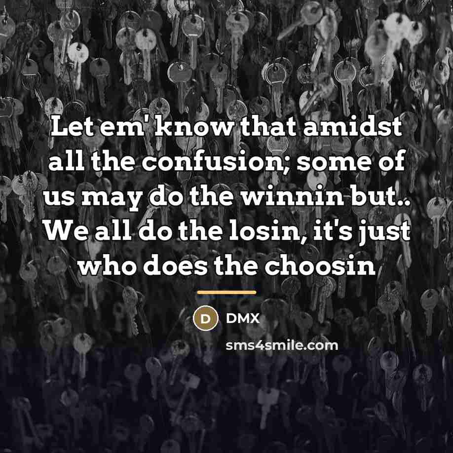“Let em' know that amidst all the confusion; some of…” quote by DMX