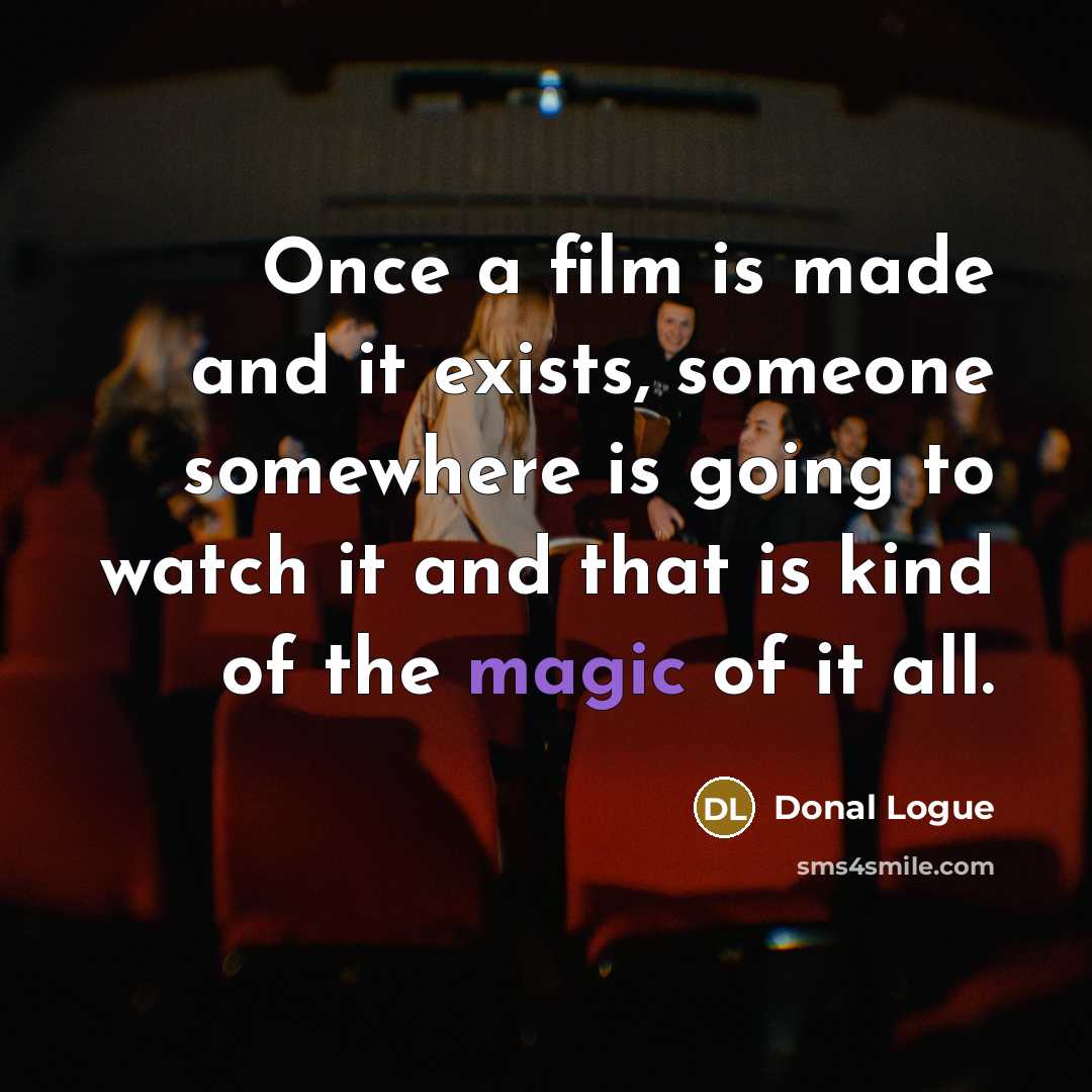 “Once a film is made and it exists, someone somewhere…” quote by Donal Logue