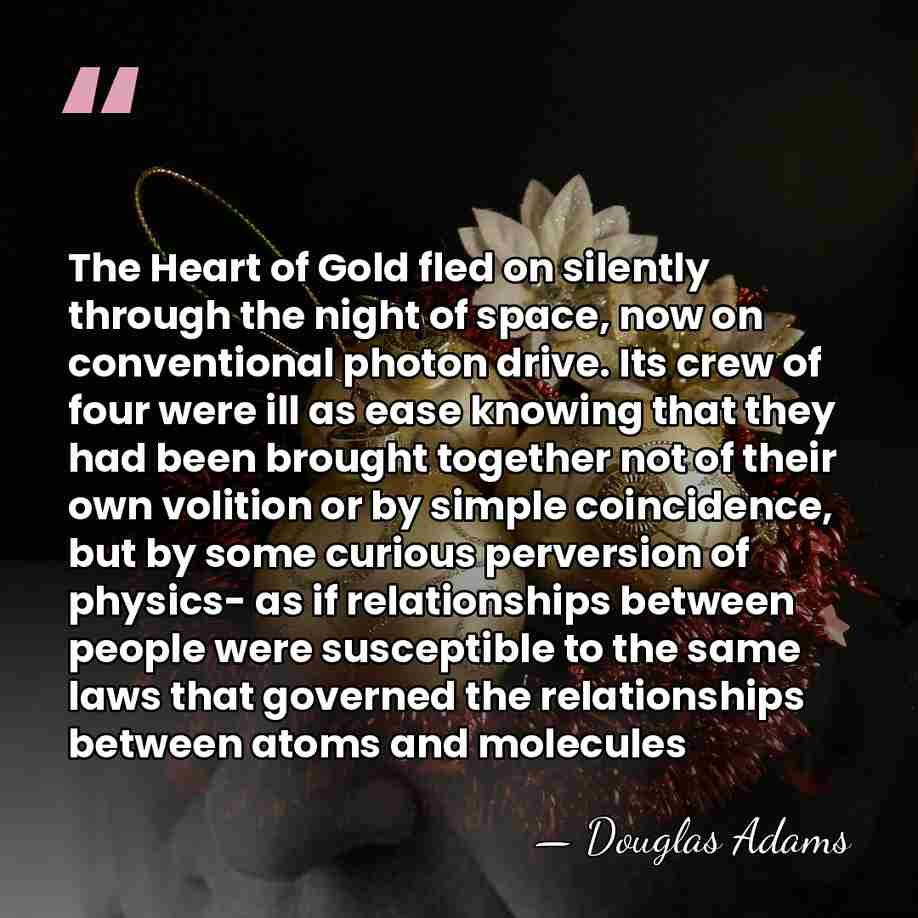 The Heart of Gold fled on silently through the night of space,&hellip; - Douglas Adams