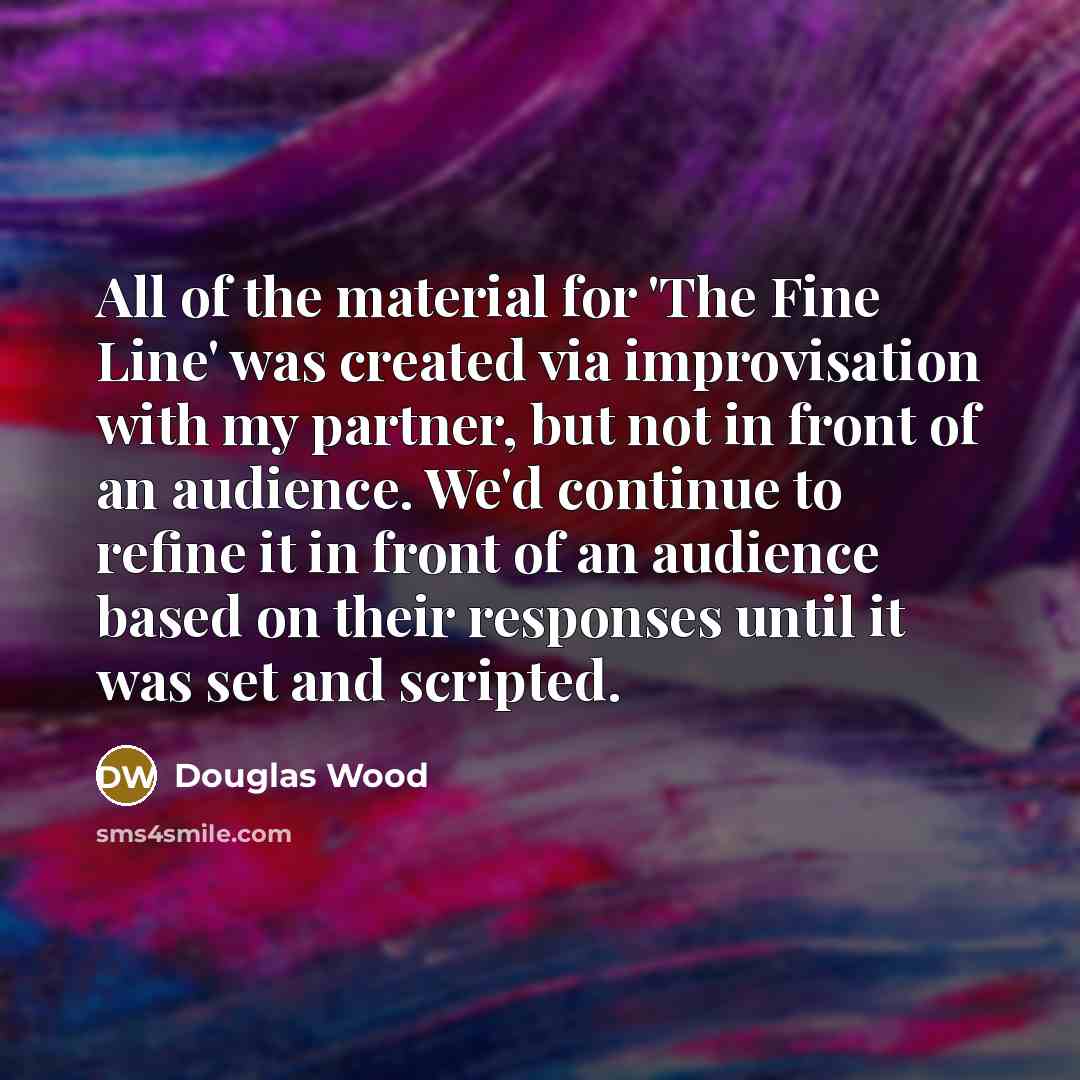 “All of the material for 'The Fine Line' was created…” quote by Douglas Wood