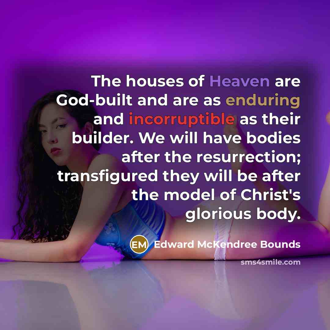 “The houses of Heaven are God-built and are as enduring…” quote by Edward McKendree Bounds