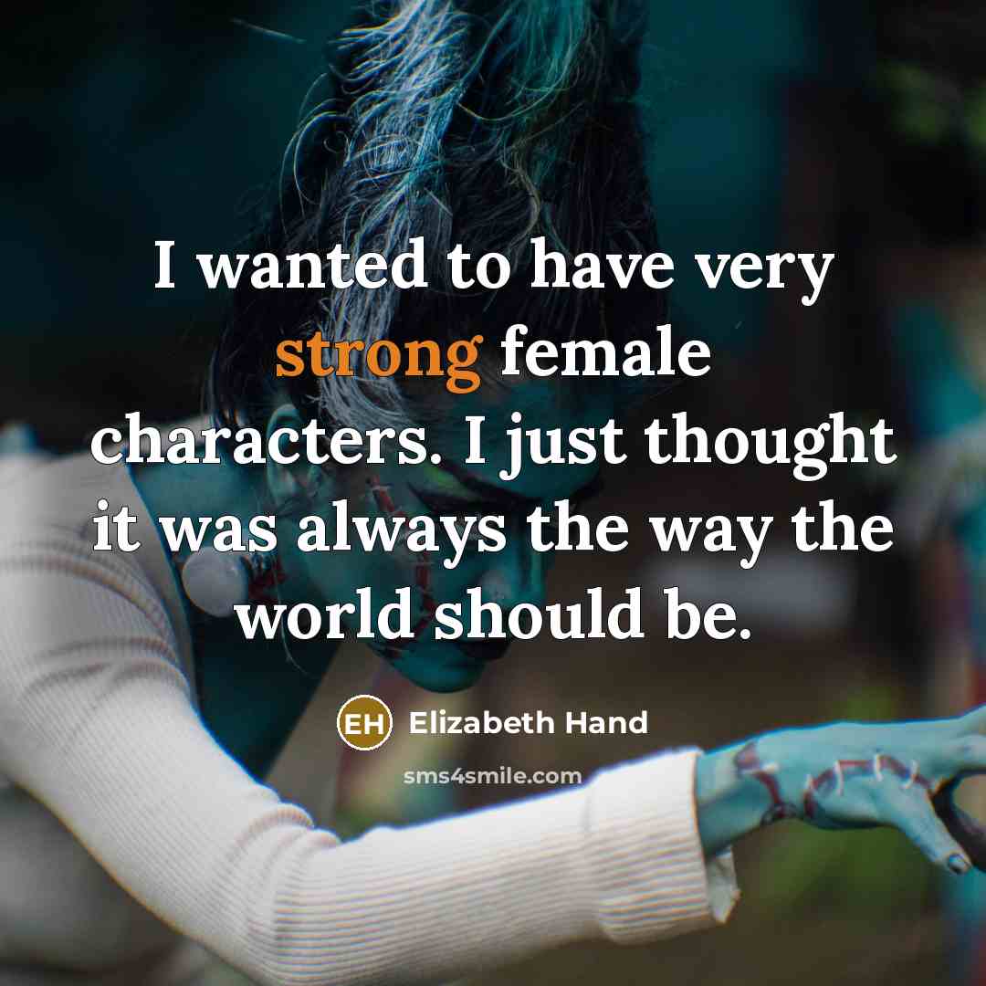 “I wanted to have very strong female characters. I just…” quote by Elizabeth Hand