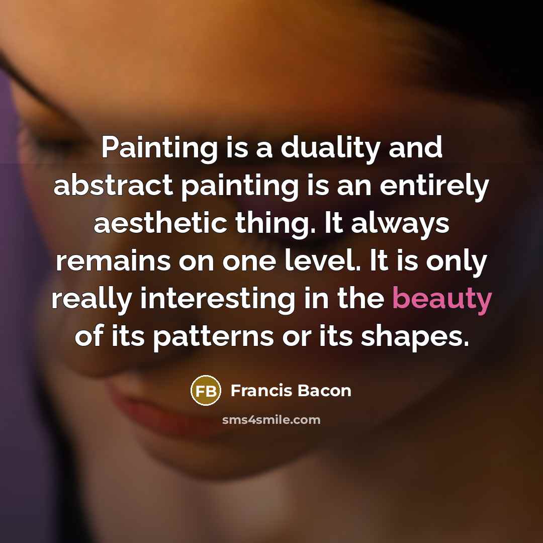 “Painting is a duality and abstract painting is an entirely…” quote by Francis Bacon