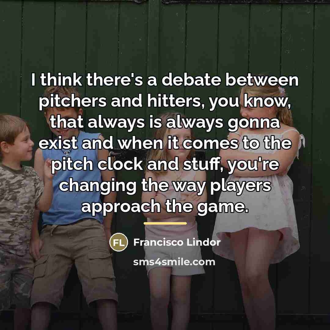 “I think there's a debate between pitchers and hitters, you…” quote by Francisco Lindor