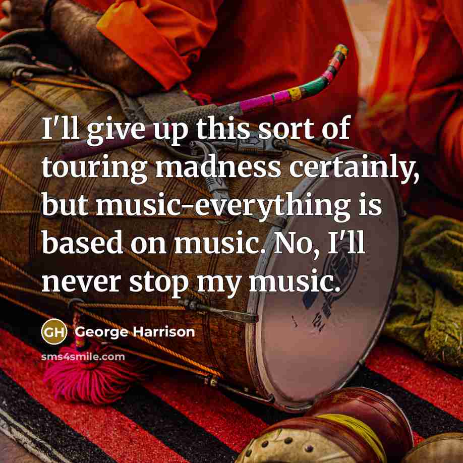 “I'll give up this sort of touring madness certainly, but…” quote by George Harrison