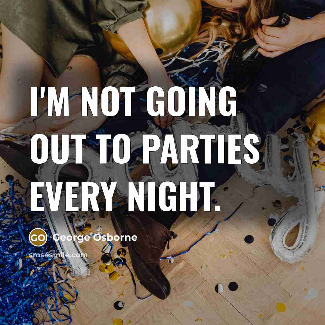 “I'm not going out to parties every night.…” quote by George Osborne