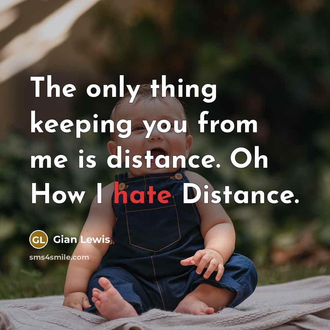 “The only thing keeping you from me is distance. Oh…” quote by Gian Lewis