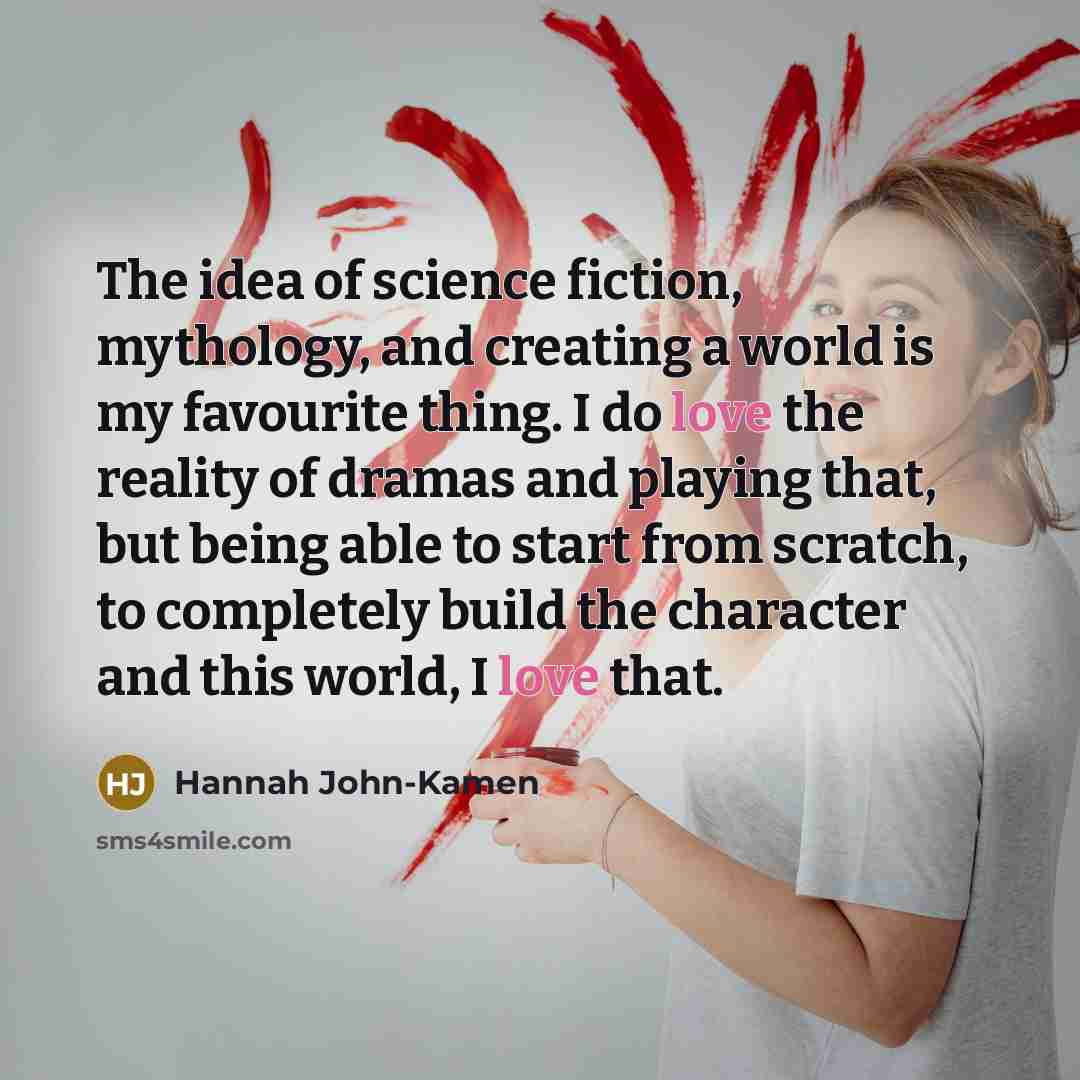 “The idea of science fiction, mythology, and creating a world…” quote by Hannah John-Kamen
