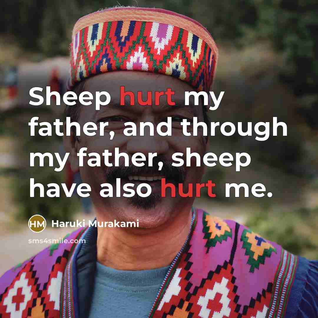 “Sheep hurt my father, and through my father, sheep have…” quote by Haruki Murakami