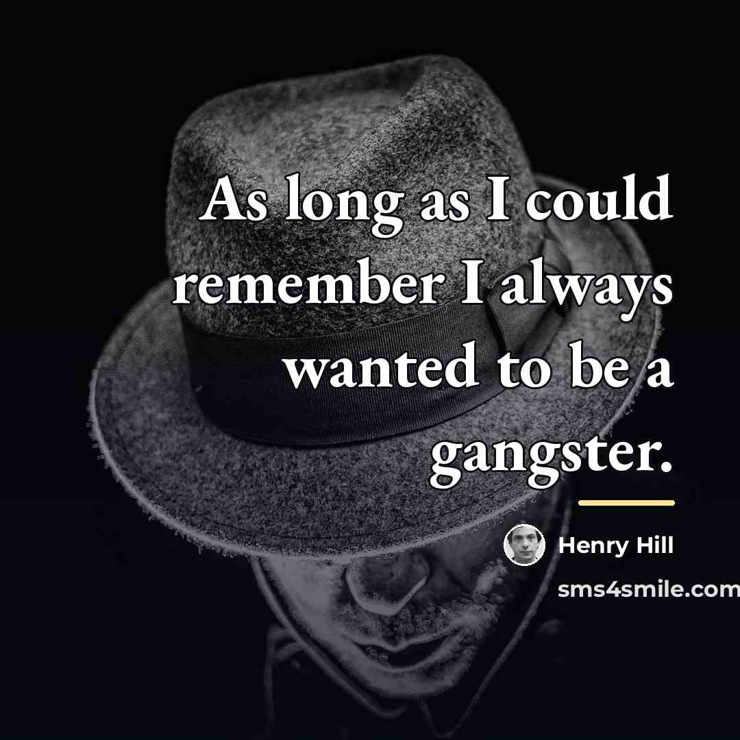 “As long as I could remember I always wanted to…” quote by Henry Hill