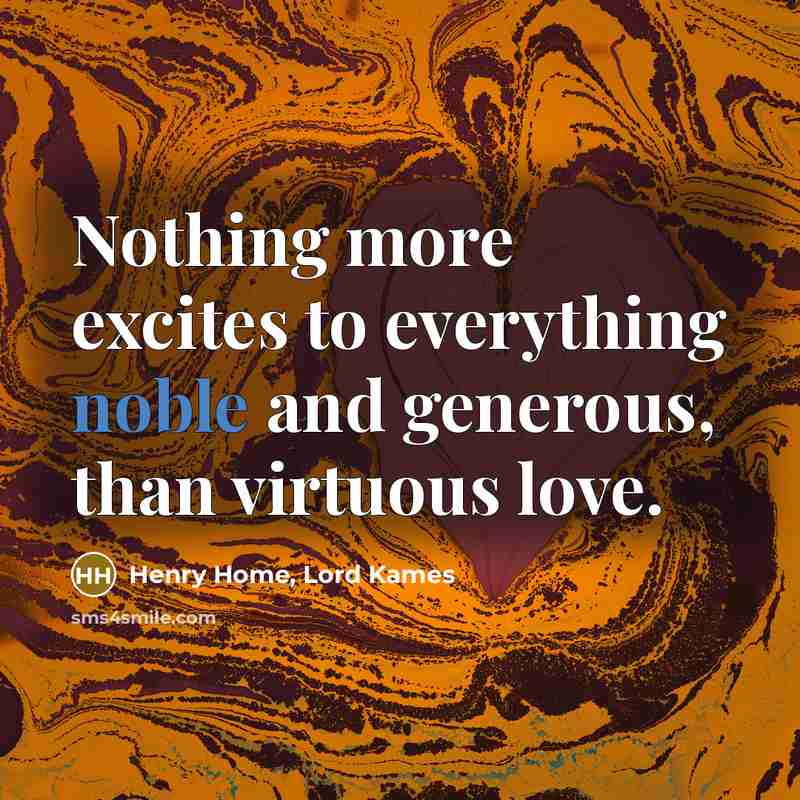 “Nothing more excites to everything noble and generous, than virtuous…” quote by Henry Home, Lord Kames