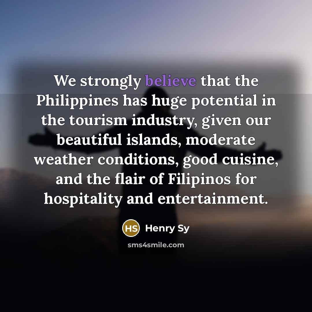 “We strongly believe that the Philippines has huge potential in…” quote by Henry Sy