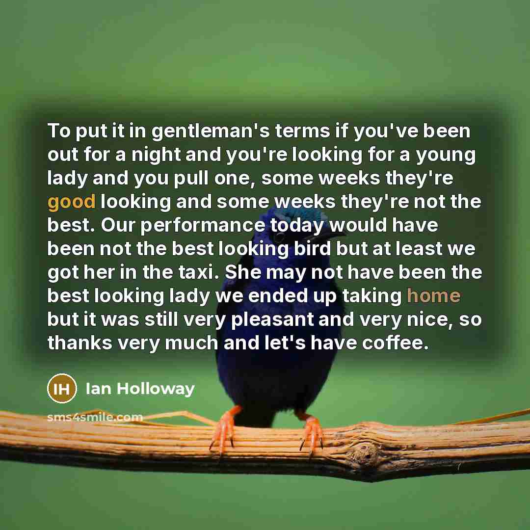 “To put it in gentleman's terms if you've been out…” quote by Ian Holloway