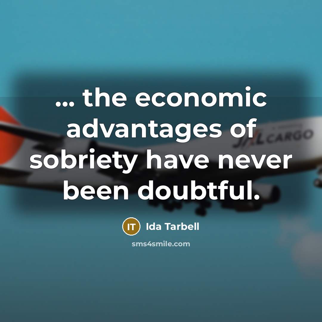 “... the economic advantages of sobriety have never been doubtful.…” quote by Ida Tarbell