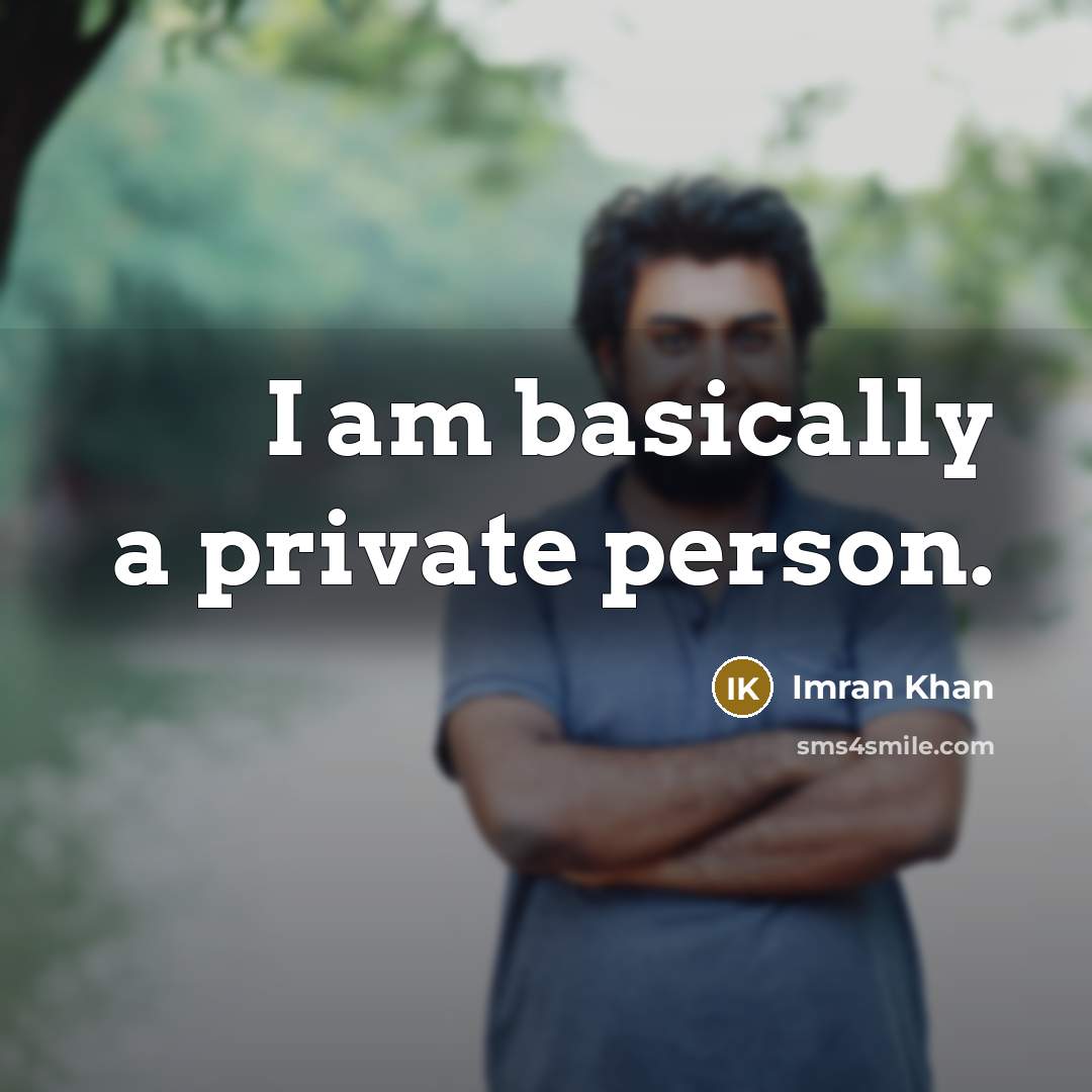 “I am basically a private person.…” quote by Imran Khan
