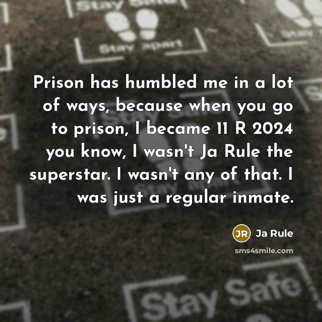 “Prison has humbled me in a lot of ways, because…” quote by Ja Rule