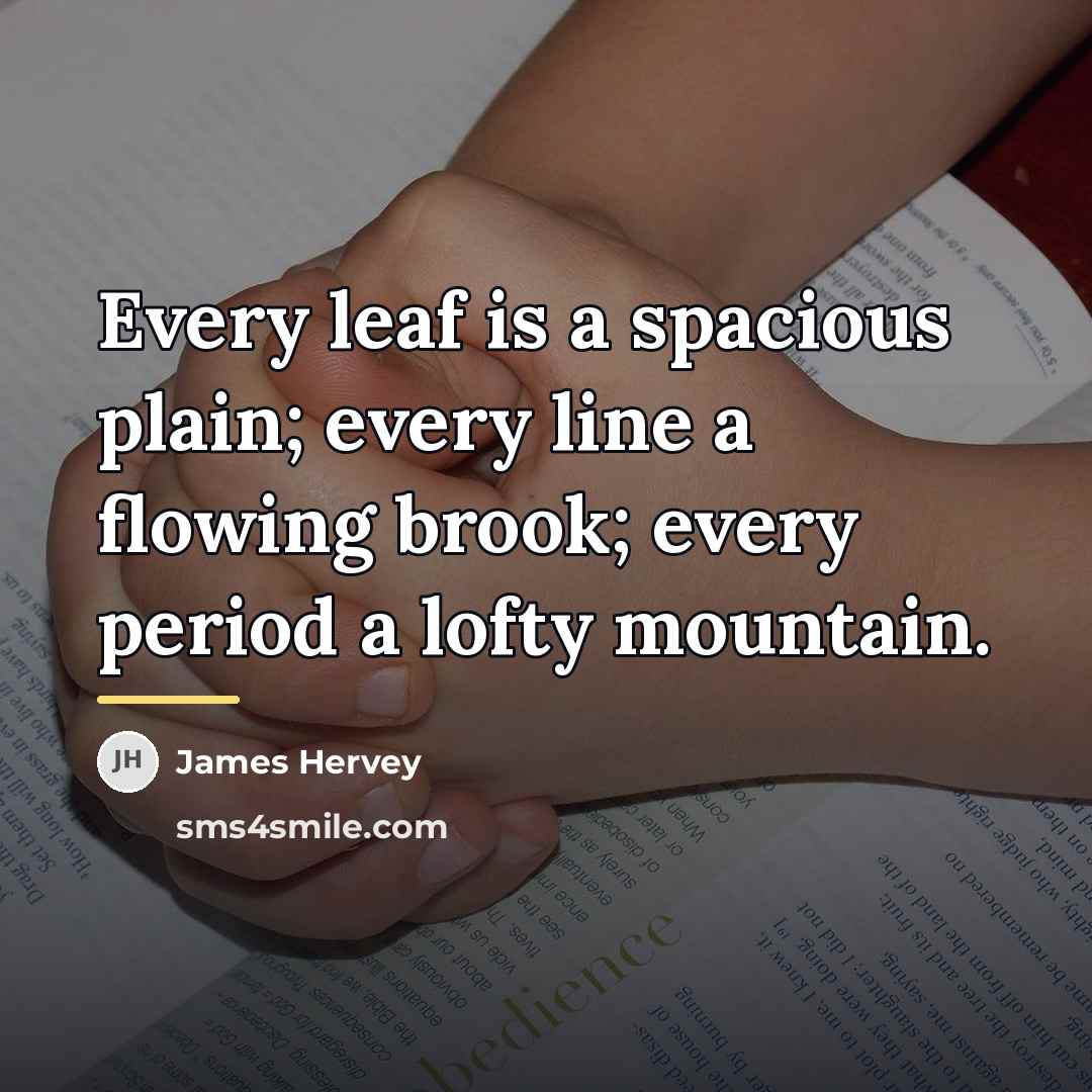 “Every leaf is a spacious plain; every line a flowing…” quote by James Hervey