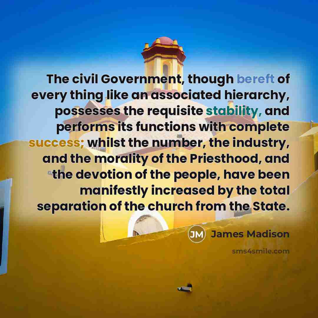 “The civil Government, though bereft of every thing like an…” quote by James Madison