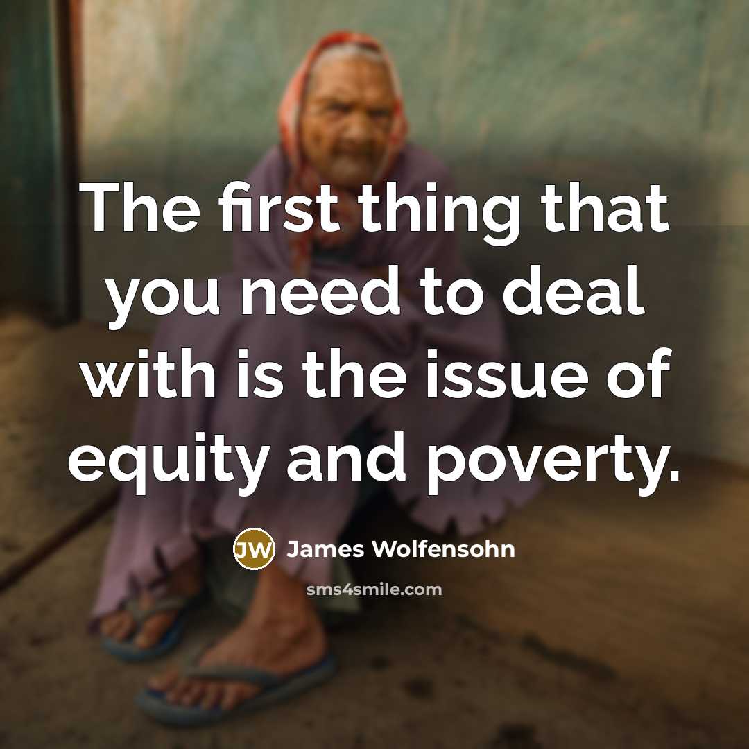 “The first thing that you need to deal with is…” quote by James Wolfensohn